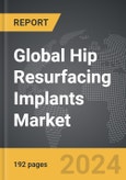 Hip Resurfacing Implants - Global Strategic Business Report- Product Image