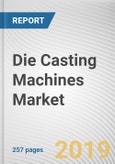 Die Casting Machines Market by Type, Material and End-User: Global Opportunity Analysis and Industry Forecast, 2019-2026- Product Image