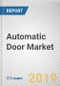 Automatic Door Market by Type and End User: Global Opportunity Analysis and Industry Forecast, 2019-2026 - Product Thumbnail Image
