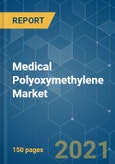 Medical Polyoxymethylene (POM) Market - Growth, Trends, COVID-19 Impact, and Forecasts (2021 - 2026)- Product Image