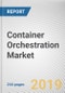 Container Orchestration Market by Component, Organization Size and Industry Vertical: Global Opportunity Analysis and Industry Forecast, 2019-2026 - Product Thumbnail Image