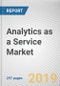 Analytics as a Service Market by Component, Analytics Type, Deployment Type and Industry Vertical: Global Opportunity Analysis and Industry Forecast, 2019-2026 - Product Thumbnail Image