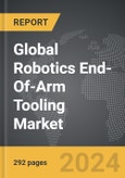 Robotics End-Of-Arm Tooling - Global Strategic Business Report- Product Image