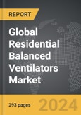 Residential Balanced Ventilators - Global Strategic Business Report- Product Image