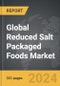 Reduced Salt Packaged Foods - Global Strategic Business Report - Product Image