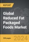 Reduced Fat Packaged Foods - Global Strategic Business Report - Product Image