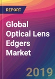 Global Optical Lens Edgers Market Size, Market Share, Application Analysis, Regional Outlook, Growth Trends, Key Players, Competitive Strategies and Forecasts, 2018-2026- Product Image