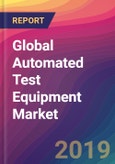 Global Automated Test Equipment Market Size, Market Share, Application Analysis, Regional Outlook, Growth Trends, Key Players, Competitive Strategies and Forecasts, 2018-2026- Product Image