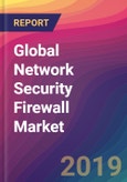 Global Network Security Firewall Market Size, Market Share, Application Analysis, Regional Outlook, Growth Trends, Key Players, Competitive Strategies and Forecasts, 2018-2026- Product Image