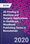 3D Printing in Medicine and Surgery. Applications in Healthcare. Woodhead Publishing Series in Biomaterials - Product Thumbnail Image