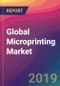 Global Microprinting Market Size, Market Share, Application Analysis, Regional Outlook, Growth Trends, Key Players, Competitive Strategies and Forecasts, 2018-2026 - Product Thumbnail Image