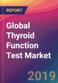 Global Thyroid Function Test Market Size, Market Share, Application Analysis, Regional Outlook, Growth Trends, Key Players, Competitive Strategies and Forecasts, 2018-2026- Product Image