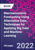 Macroeconomic Forecasting Using Alternative Data. Techniques for Applying Big Data and Machine Learning- Product Image