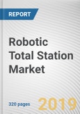 Robotic Total Station Market by Type, Application, and End User: Global Opportunity Analysis and Industry Forecast, 2019-2026- Product Image