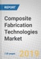 Composite Fabrication Technologies: Global Markets to 2023 - Product Thumbnail Image