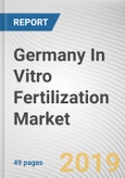 Germany In Vitro Fertilization Market by Cycle Type and End User: Opportunity Analysis and Industry Forecast, 2019-2026- Product Image
