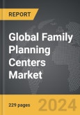 Family Planning Centers - Global Strategic Business Report- Product Image