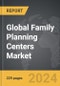 Family Planning Centers - Global Strategic Business Report - Product Thumbnail Image