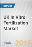 UK In Vitro Fertilization Market by Cycle Type and End User: Opportunity Analysis and Industry Forecast, 2019-2026- Product Image