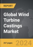 Wind Turbine Castings - Global Strategic Business Report- Product Image