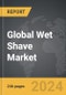 Wet Shave - Global Strategic Business Report - Product Image