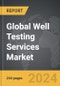 Well Testing Services - Global Strategic Business Report - Product Thumbnail Image