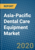 Asia-Pacific Dental Care Equipment Market 2019-2025- Product Image