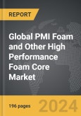 PMI Foam and Other High Performance Foam Core - Global Strategic Business Report- Product Image