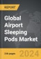 Airport Sleeping Pods - Global Strategic Business Report - Product Image