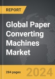 Paper Converting Machines - Global Strategic Business Report- Product Image