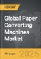 Paper Converting Machines - Global Strategic Business Report - Product Image