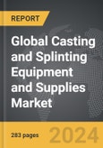 Casting and Splinting Equipment and Supplies: Global Strategic Business Report- Product Image