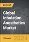 Inhalation Anesthetics - Global Strategic Business Report - Product Image