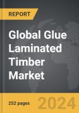 Glue Laminated Timber - Global Strategic Business Report- Product Image