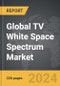 TV White Space Spectrum - Global Strategic Business Report - Product Image