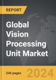 Vision Processing Unit: Global Strategic Business Report- Product Image