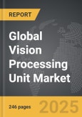 Vision Processing Unit: Global Strategic Business Report- Product Image