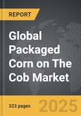 Packaged Corn on the Cob - Global Strategic Business Report- Product Image