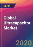 Global Ultracapacitor Market Size, Market Share, Application Analysis, Regional Outlook, Growth Trends, Key Players, Competitive Strategies and Forecasts, 2019 To 2027- Product Image