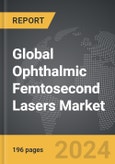 Ophthalmic Femtosecond Lasers - Global Strategic Business Report- Product Image