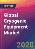 Global Cryogenic Equipment Market Size, Market Share, Application Analysis, Regional Outlook, Growth Trends, Key Players, Competitive Strategies and Forecasts, 2019 To 2027- Product Image
