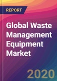 Global Waste Management Equipment Market Size, Market Share, Application Analysis, Regional Outlook, Growth Trends, Key Players, Competitive Strategies and Forecasts, 2019 To 2027- Product Image