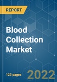 Blood Collection Market - Growth, Trends, COVID-19 Impact, and Forecasts (2022 - 2027)- Product Image