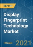 Display Fingerprint Technology Market - Growth, Trends, COVID-19 Impact, and Forecasts (2021 - 2026)- Product Image