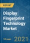 Display Fingerprint Technology Market - Growth, Trends, COVID-19 Impact, and Forecasts (2021 - 2026) - Product Thumbnail Image