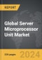 Server Microprocessor Unit (MPU) - Global Strategic Business Report - Product Image