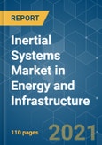Inertial Systems Market in Energy and Infrastructure - Growth, Trends, COVID-19 Impact, and Forecasts (2021 - 2026)- Product Image