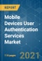 Mobile Devices User Authentication Services Market - Growth, Trends, COVID-19 Impact, and Forecasts (2021 - 2026) - Product Thumbnail Image