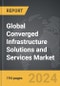 Converged Infrastructure Solutions and Services: Global Strategic Business Report - Product Image