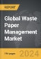 Waste Paper Management - Global Strategic Business Report - Product Image
